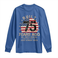 Funny 75th Birthday Long Sleeve Shirt Vintage US Flag Built 75 Years Ago Parts Original
