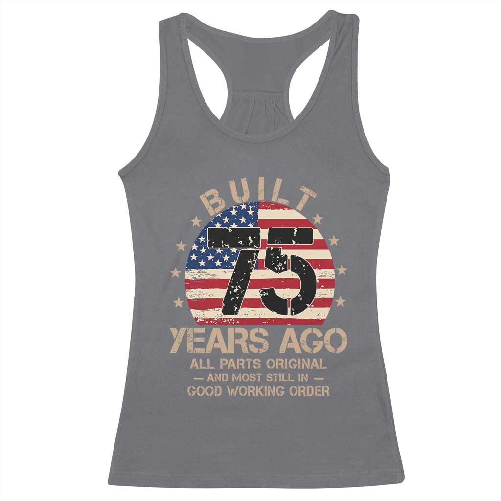 Funny 75th Birthday Racerback Tank Top Vintage US Flag Built 75 Years Ago Parts Original