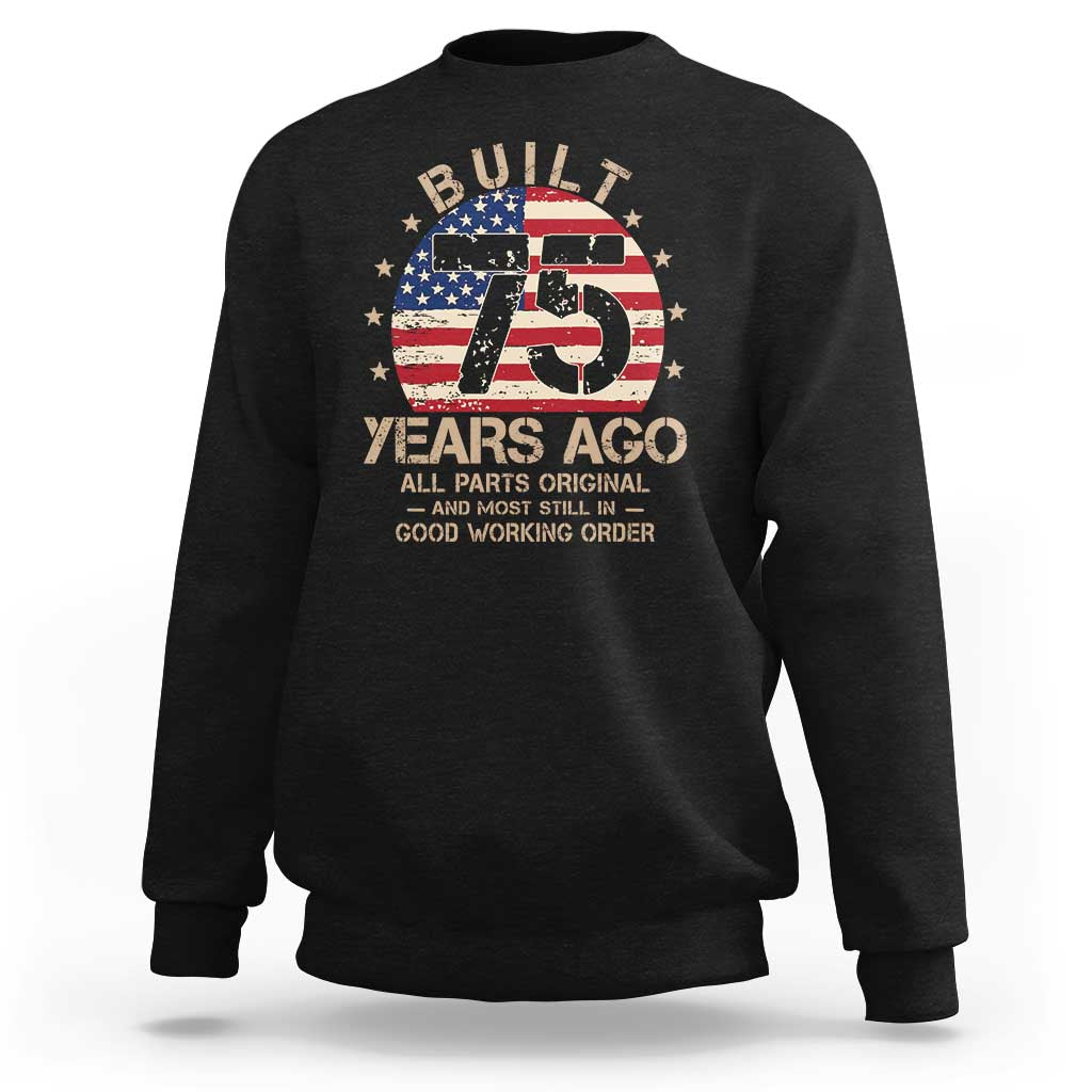 Funny 75th Birthday Sweatshirt Vintage US Flag Built 75 Years Ago Parts Original