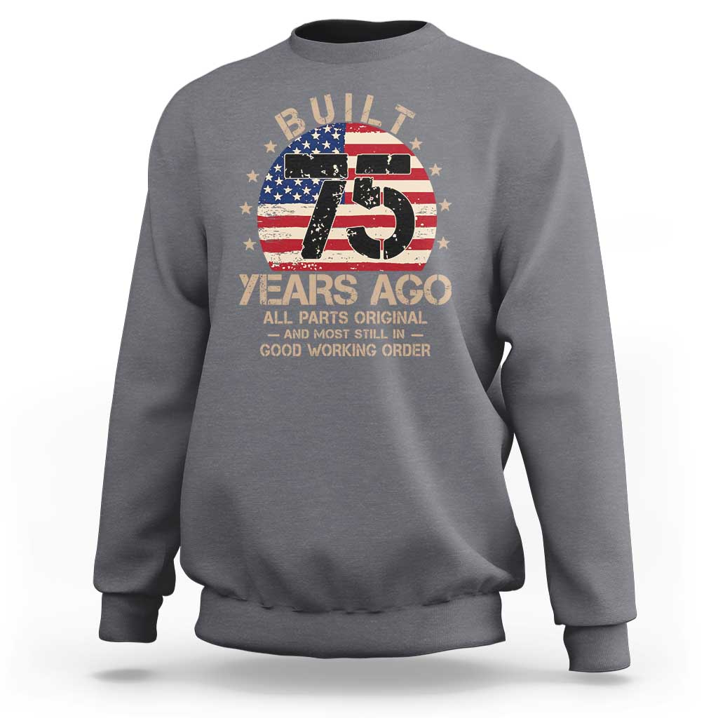 Funny 75th Birthday Sweatshirt Vintage US Flag Built 75 Years Ago Parts Original
