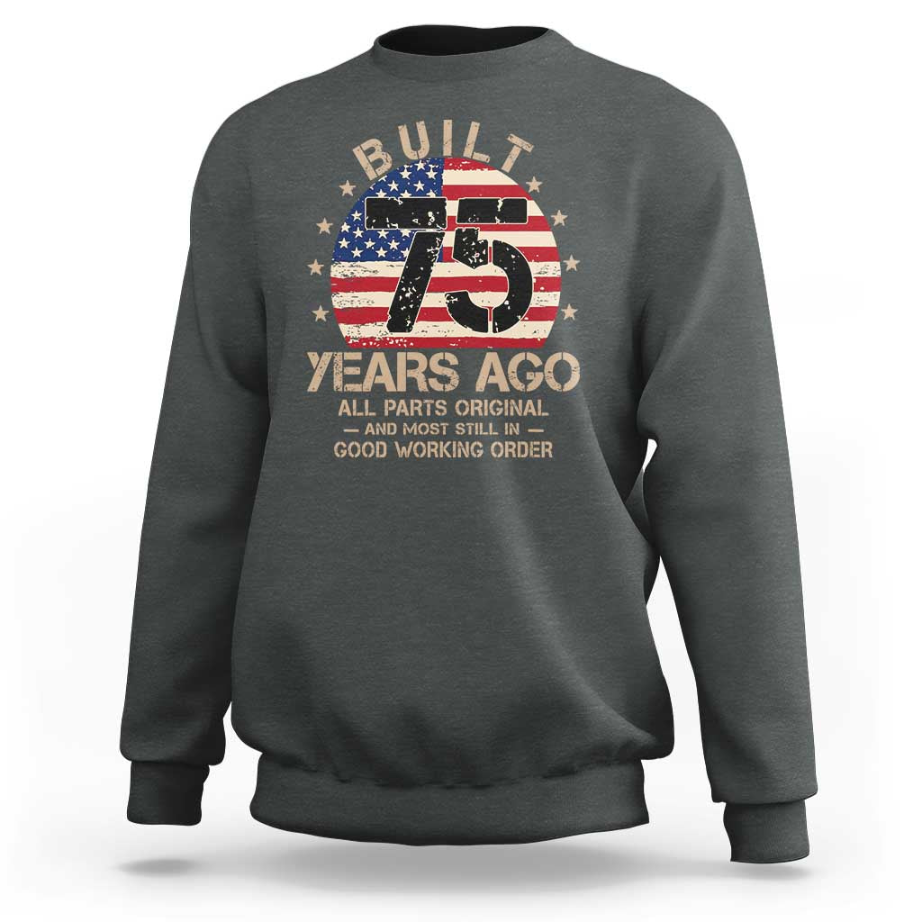 Funny 75th Birthday Sweatshirt Vintage US Flag Built 75 Years Ago Parts Original