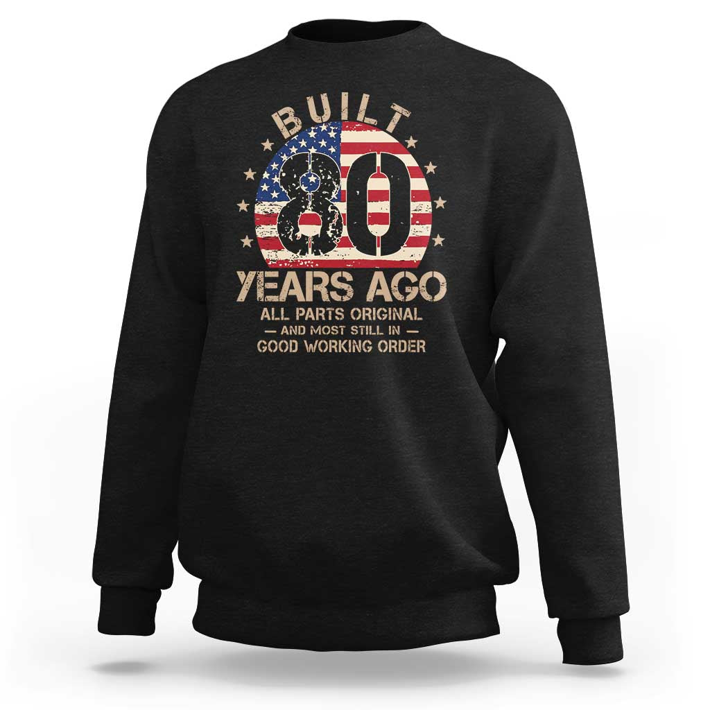 Funny 80th Birthday Sweatshirt Vintage US Flag Built 80 Years Ago Parts Original
