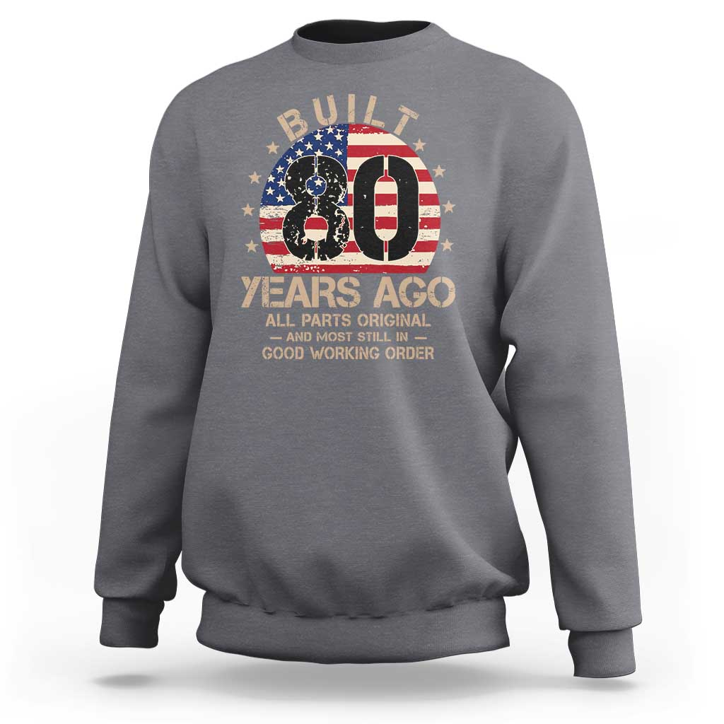 Funny 80th Birthday Sweatshirt Vintage US Flag Built 80 Years Ago Parts Original