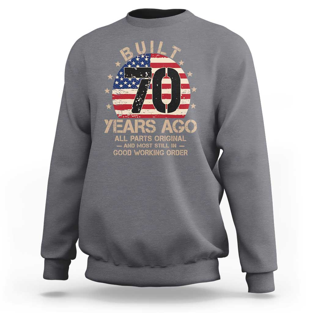 Funny 70th Birthday Sweatshirt Vintage US Flag Built 70 Years Ago Parts Original