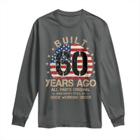 Funny 60th Birthday Long Sleeve Shirt Vintage US Flag Built 60 Years Ago Parts Original