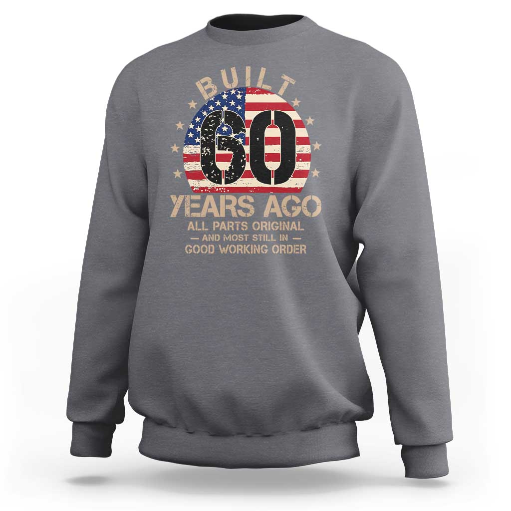 Funny 60th Birthday Sweatshirt Vintage US Flag Built 60 Years Ago Parts Original