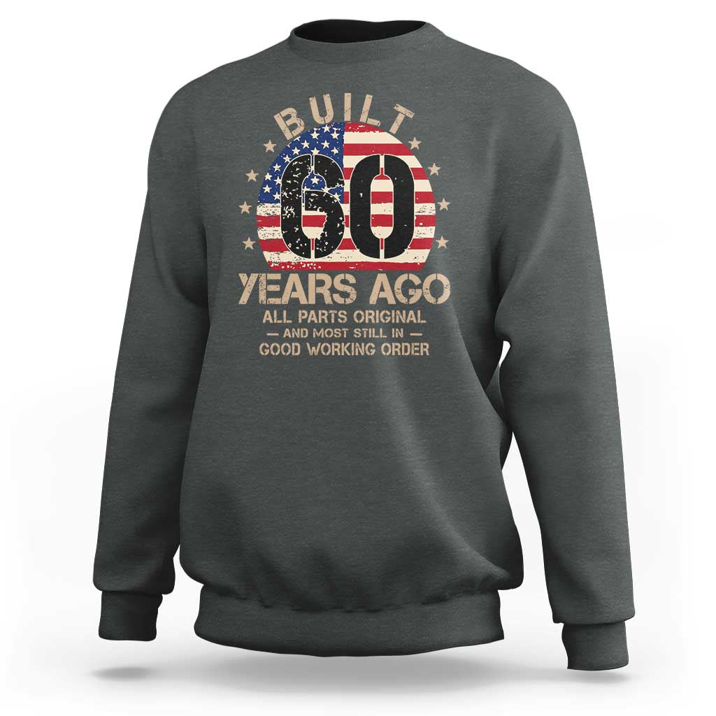 Funny 60th Birthday Sweatshirt Vintage US Flag Built 60 Years Ago Parts Original