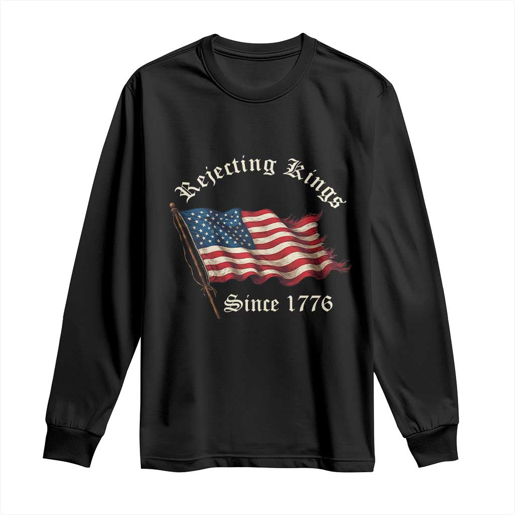 Rejecting Kings Long Sleeve Shirt Since 1776 No Kings In America Retro US Flag