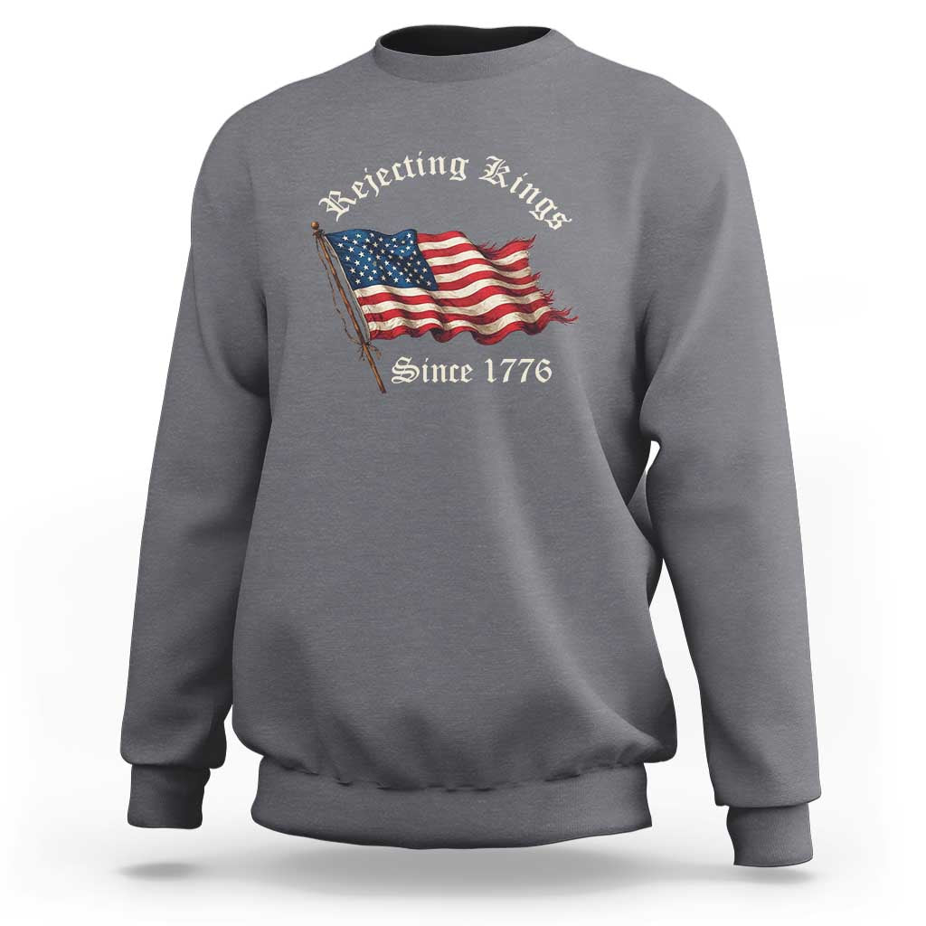 Rejecting Kings Sweatshirt Since 1776 No Kings In America Retro US Flag