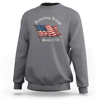 Rejecting Kings Sweatshirt Since 1776 No Kings In America Retro US Flag