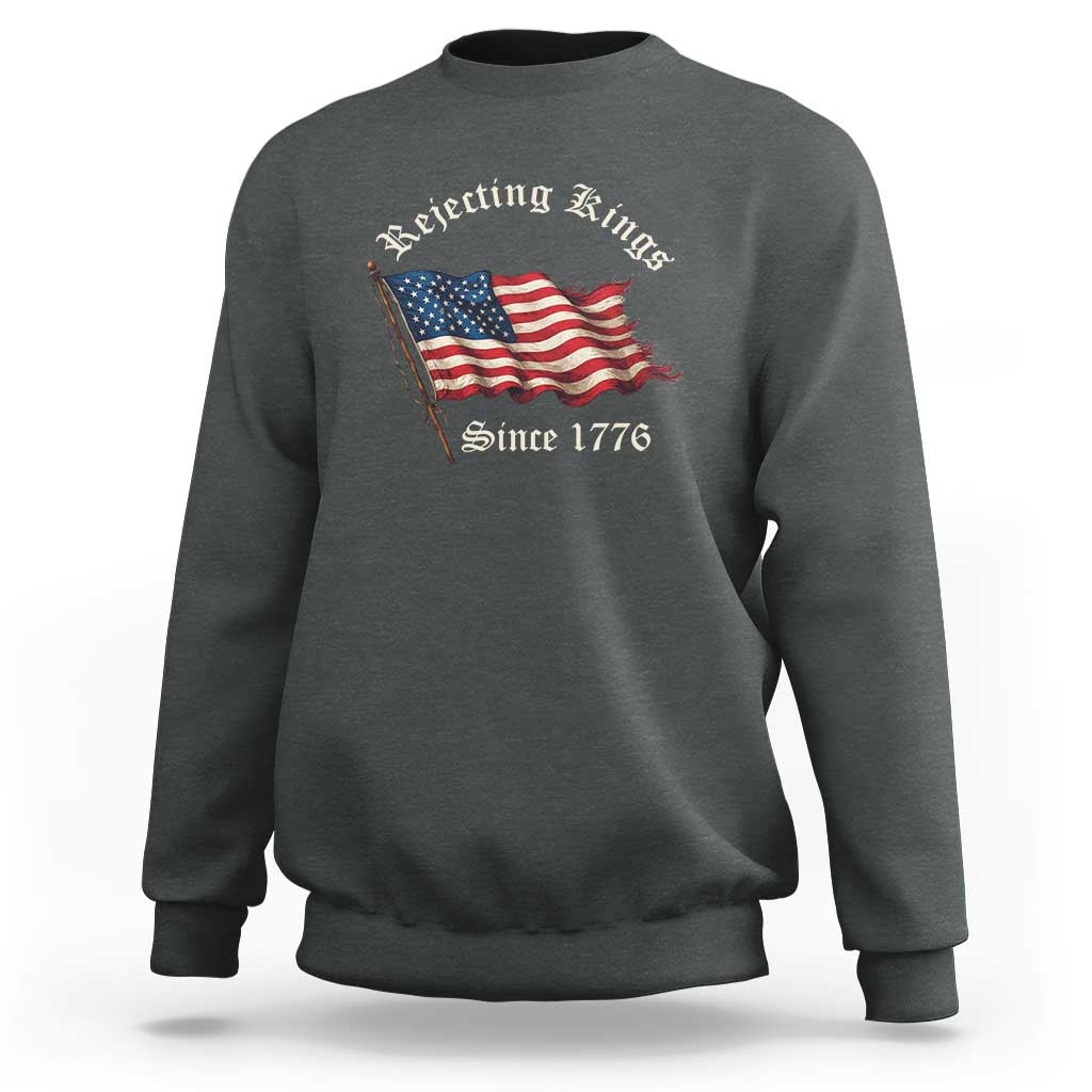 Rejecting Kings Sweatshirt Since 1776 No Kings In America Retro US Flag