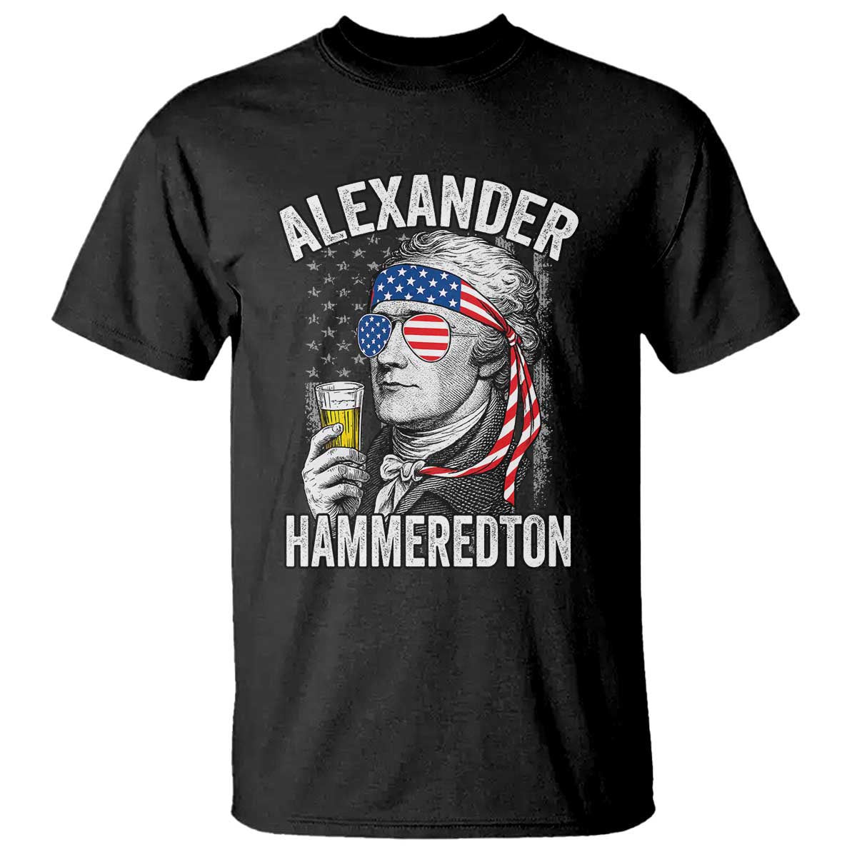 Funny Hamilton Drinking T Shirt Alexander Hammeredton 4th of July Beer Merica Flag - Wonder Print Shop