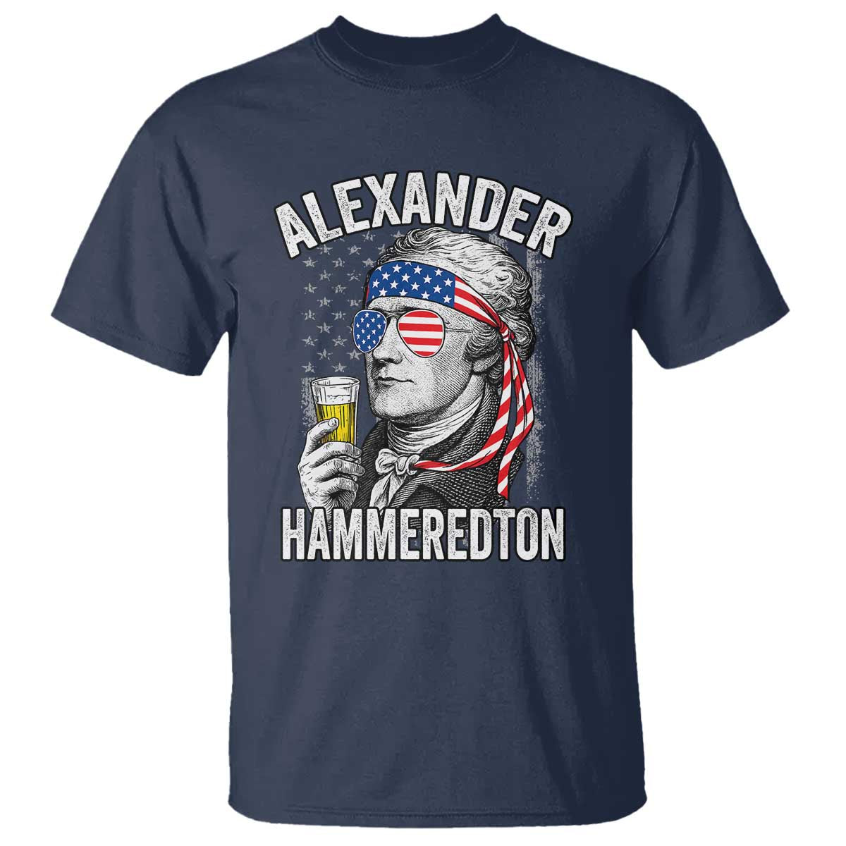 Funny Hamilton Drinking T Shirt Alexander Hammeredton 4th of July Beer Merica Flag - Wonder Print Shop