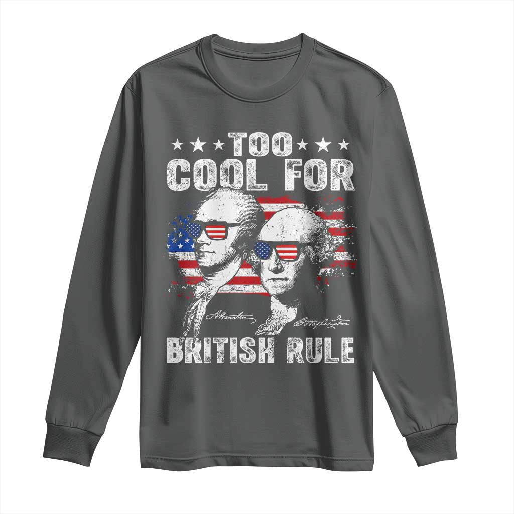 Too Cool For British Rule Long Sleeve Shirt USA American Flag 4th of July - Wonder Print Shop