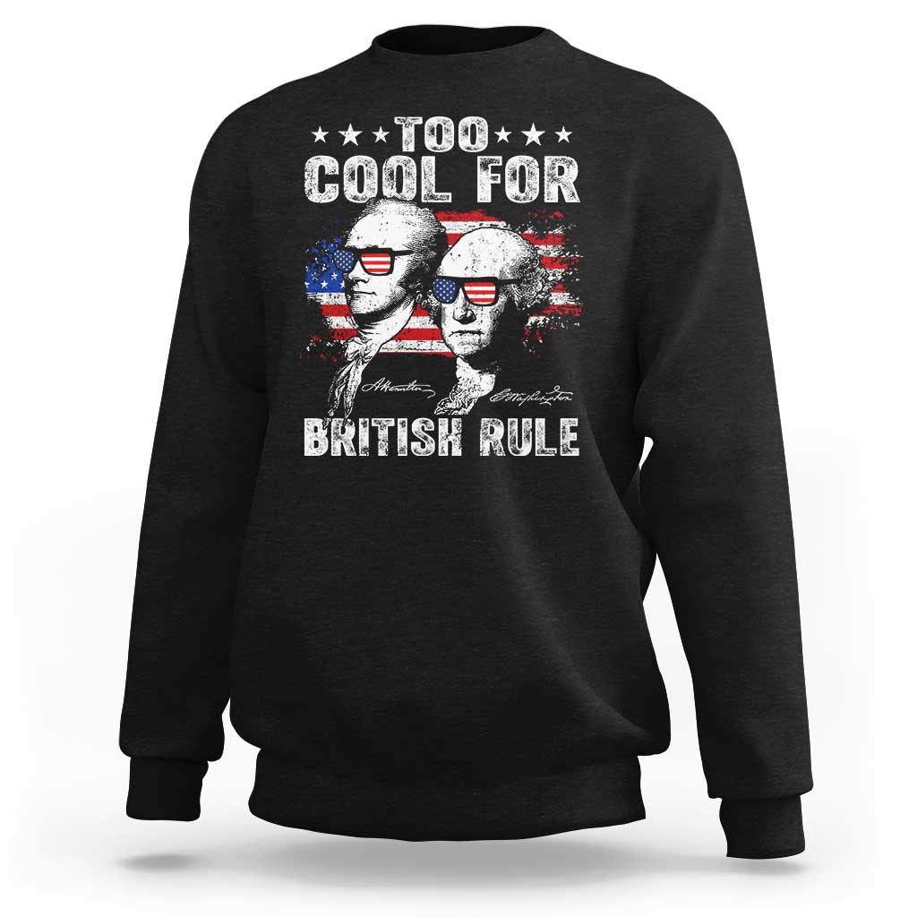 Too Cool For British Rule Sweatshirt USA American Flag 4th of July - Wonder Print Shop