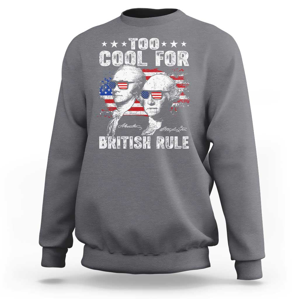 Too Cool For British Rule Sweatshirt USA American Flag 4th of July - Wonder Print Shop