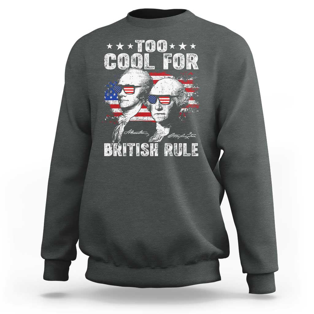 Too Cool For British Rule Sweatshirt USA American Flag 4th of July - Wonder Print Shop