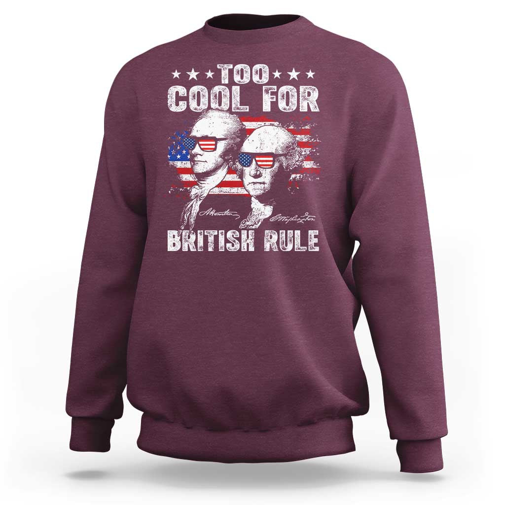 Too Cool For British Rule Sweatshirt USA American Flag 4th of July - Wonder Print Shop