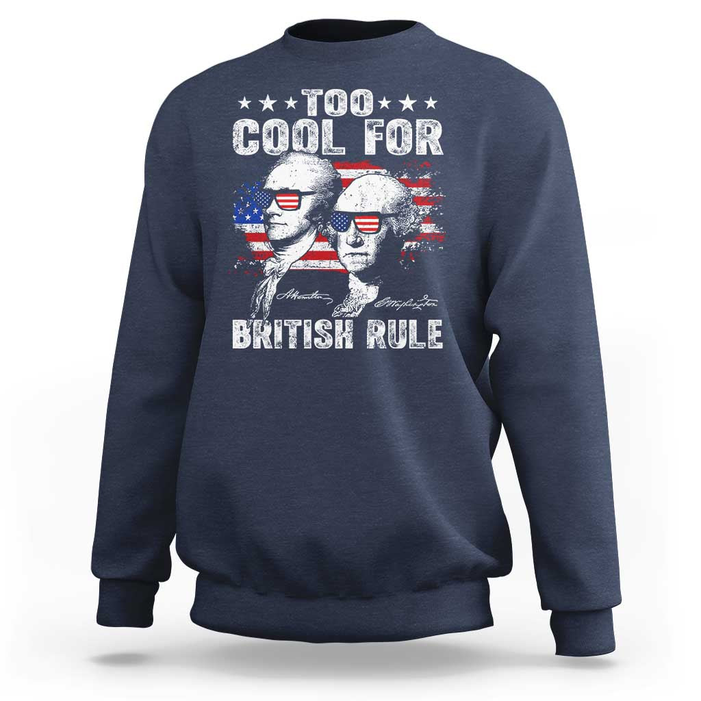 Too Cool For British Rule Sweatshirt USA American Flag 4th of July - Wonder Print Shop