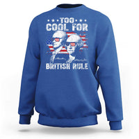 Too Cool For British Rule Sweatshirt USA American Flag 4th of July - Wonder Print Shop