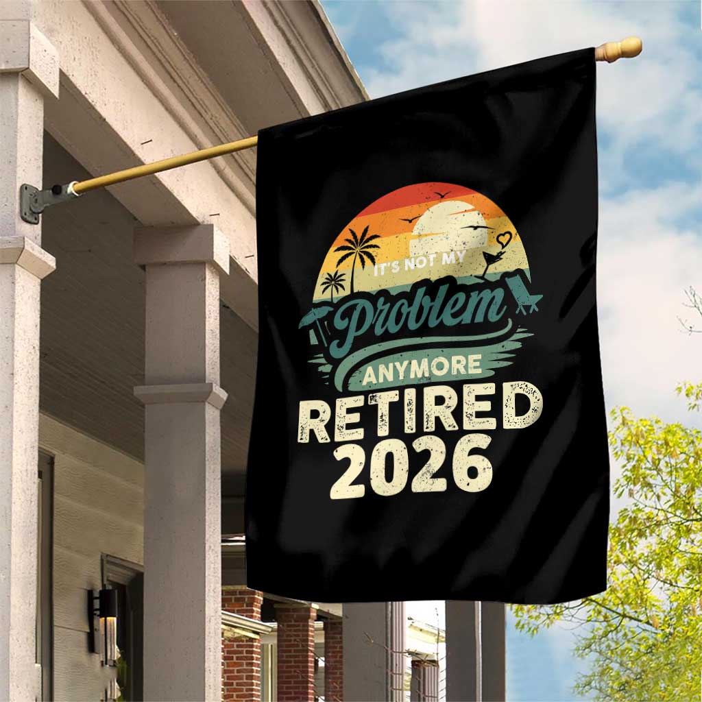 Retired 2026 Garden Flag Vintage Retro Retirement Not My Problem Anymore