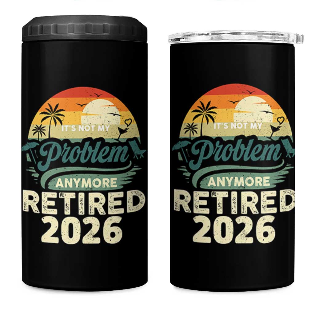 Retired 2026 4 in 1 Can Cooler Tumbler Vintage Retro Retirement Not My Problem Anymore