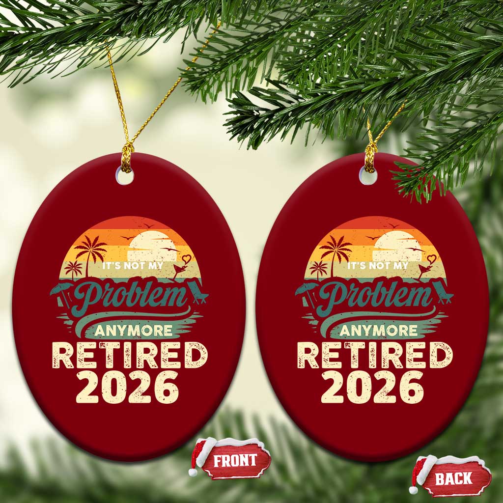 Retired 2026 Ceramic Ornament Vintage Retro Retirement Not My Problem Anymore
