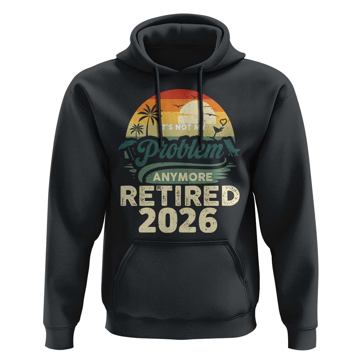 Retired 2026 Hoodie Vintage Retro Retirement Not My Problem Anymore