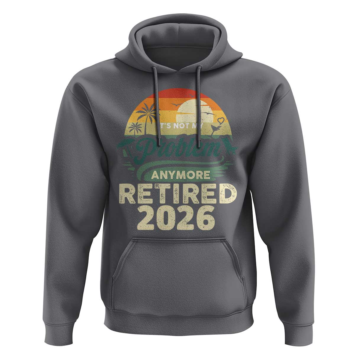 Retired 2026 Hoodie Vintage Retro Retirement Not My Problem Anymore