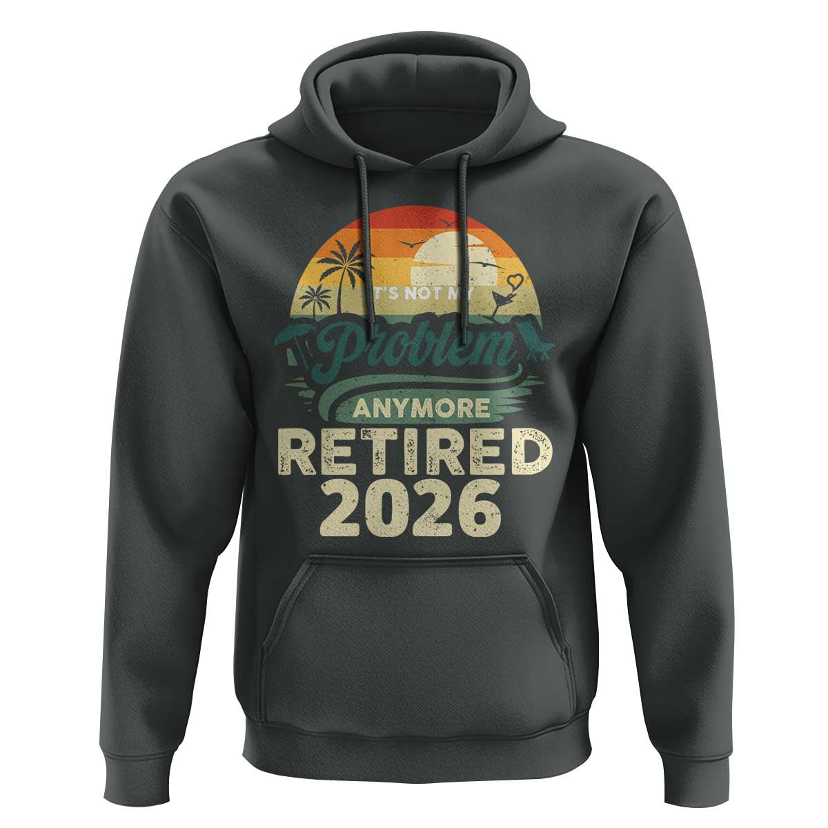 Retired 2026 Hoodie Vintage Retro Retirement Not My Problem Anymore