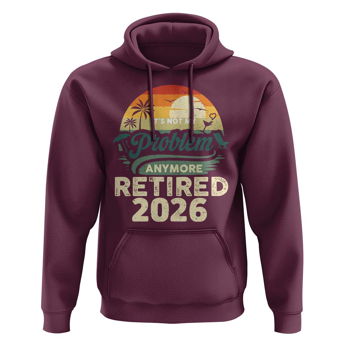 Retired 2026 Hoodie Vintage Retro Retirement Not My Problem Anymore