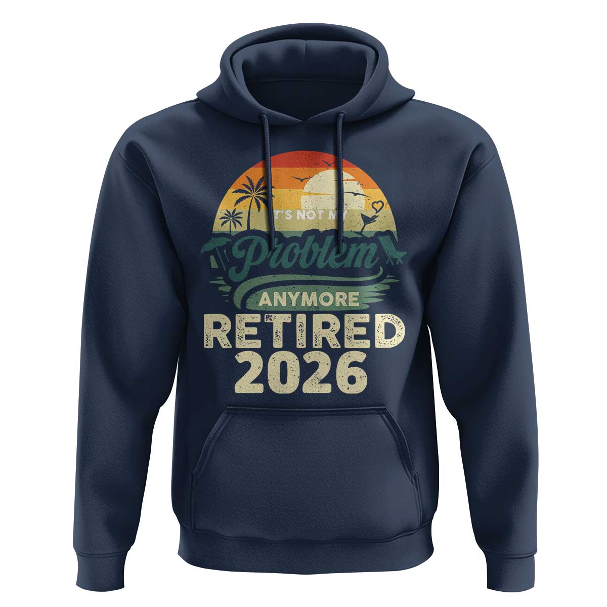 Retired 2026 Hoodie Vintage Retro Retirement Not My Problem Anymore