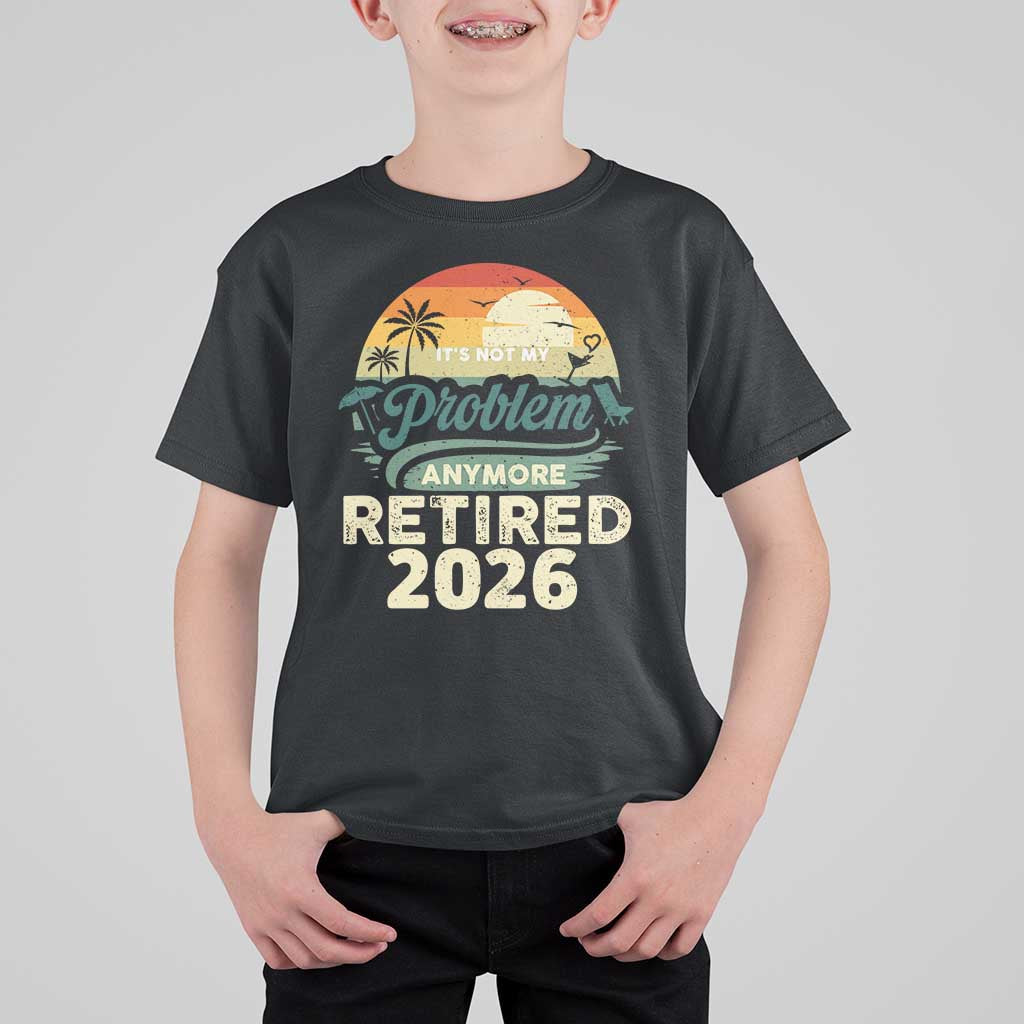 Retired 2026 T Shirt For Kid Vintage Retro Retirement Not My Problem Anymore