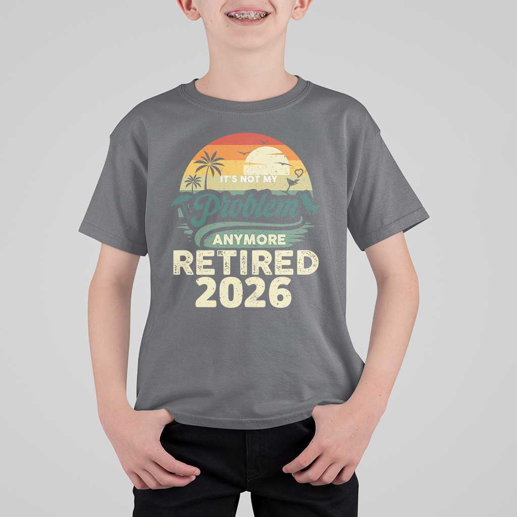 Retired 2026 T Shirt For Kid Vintage Retro Retirement Not My Problem Anymore