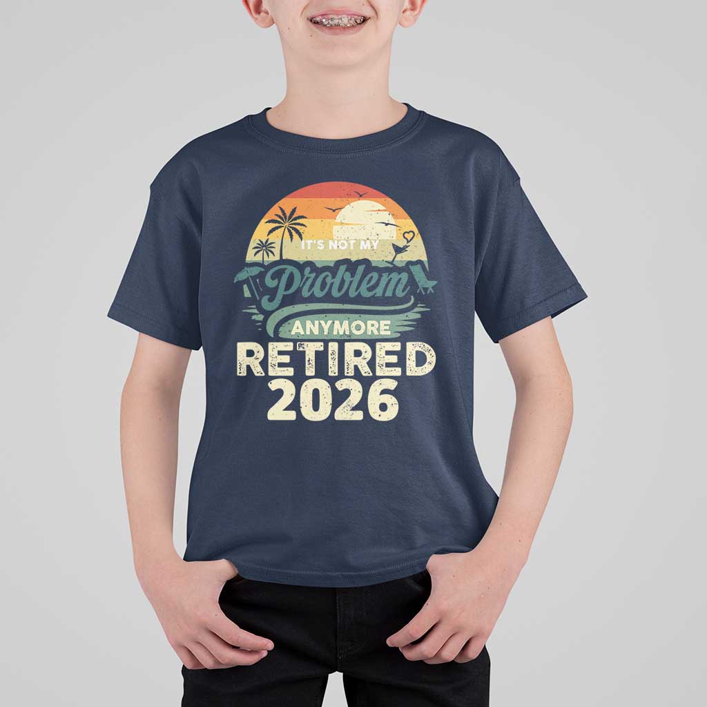 Retired 2026 T Shirt For Kid Vintage Retro Retirement Not My Problem Anymore