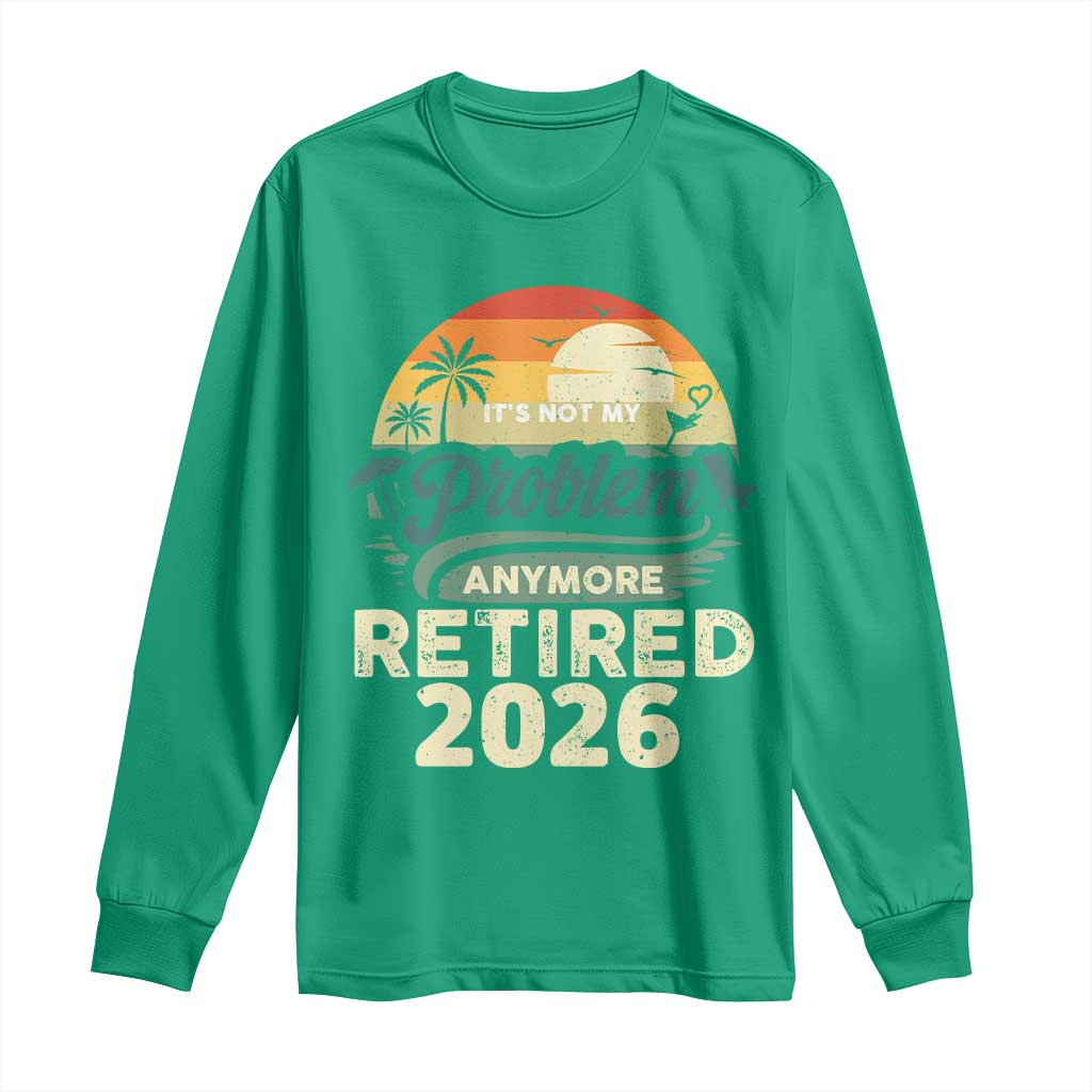 Retired 2026 Long Sleeve Shirt Vintage Retro Retirement Not My Problem Anymore