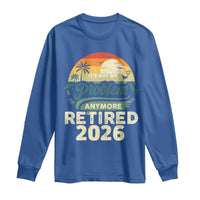 Retired 2026 Long Sleeve Shirt Vintage Retro Retirement Not My Problem Anymore