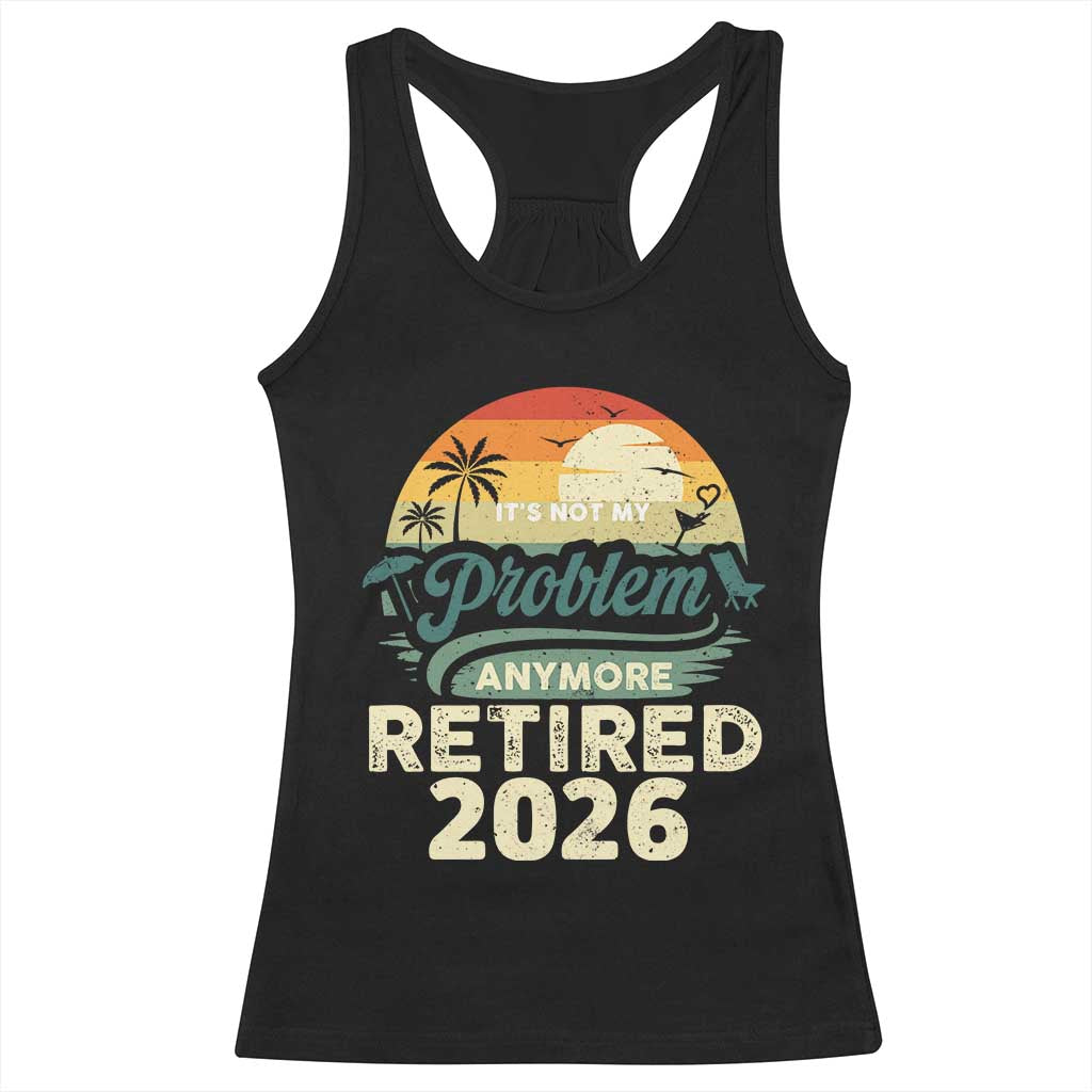 Retired 2026 Racerback Tank Top Vintage Retro Retirement Not My Problem Anymore
