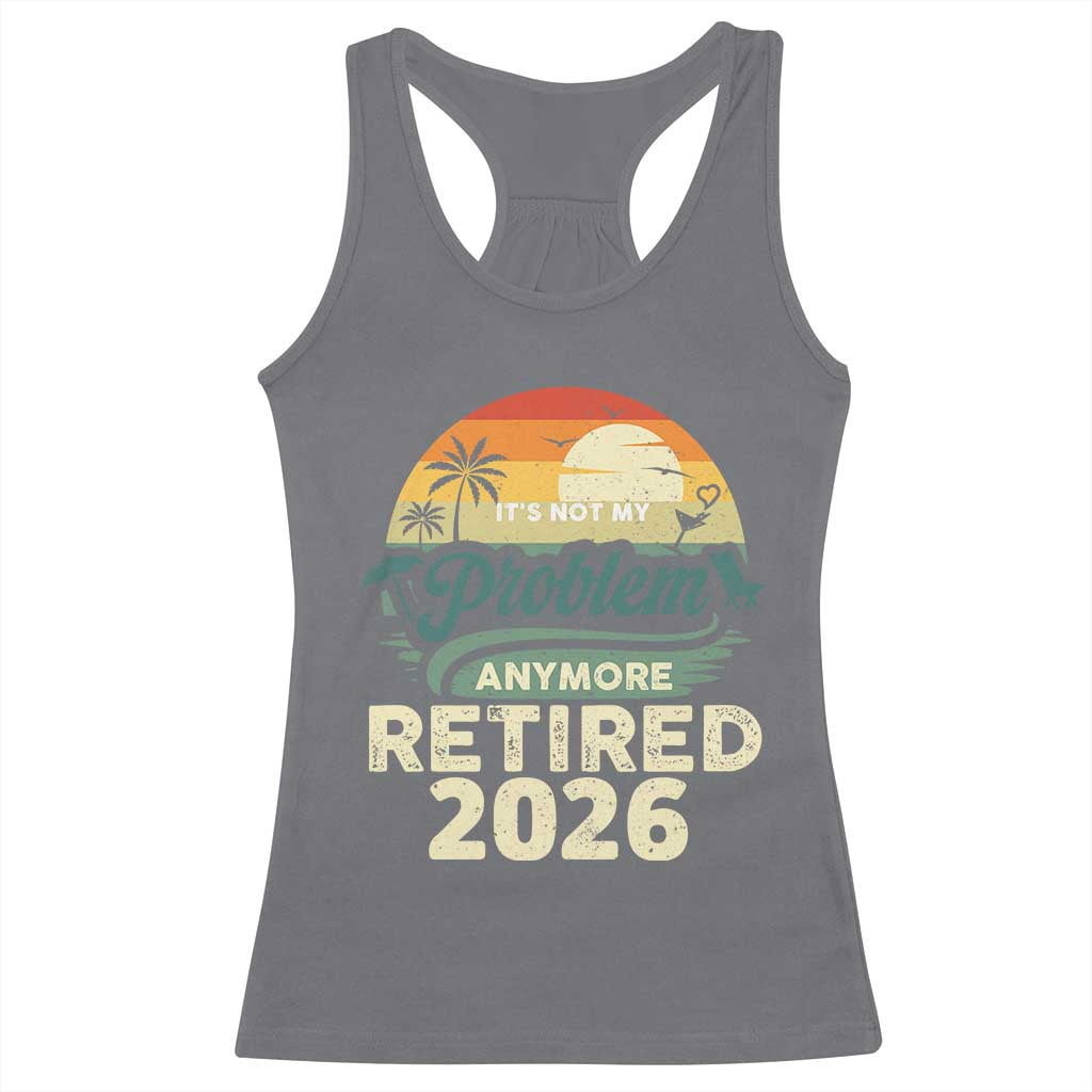 Retired 2026 Racerback Tank Top Vintage Retro Retirement Not My Problem Anymore