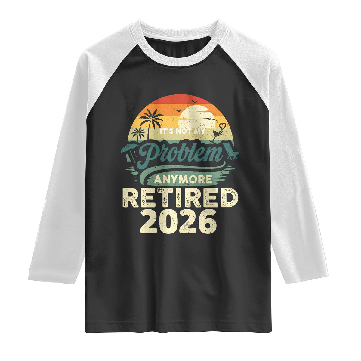 Retired 2026 Raglan Shirt Vintage Retro Retirement Not My Problem Anymore