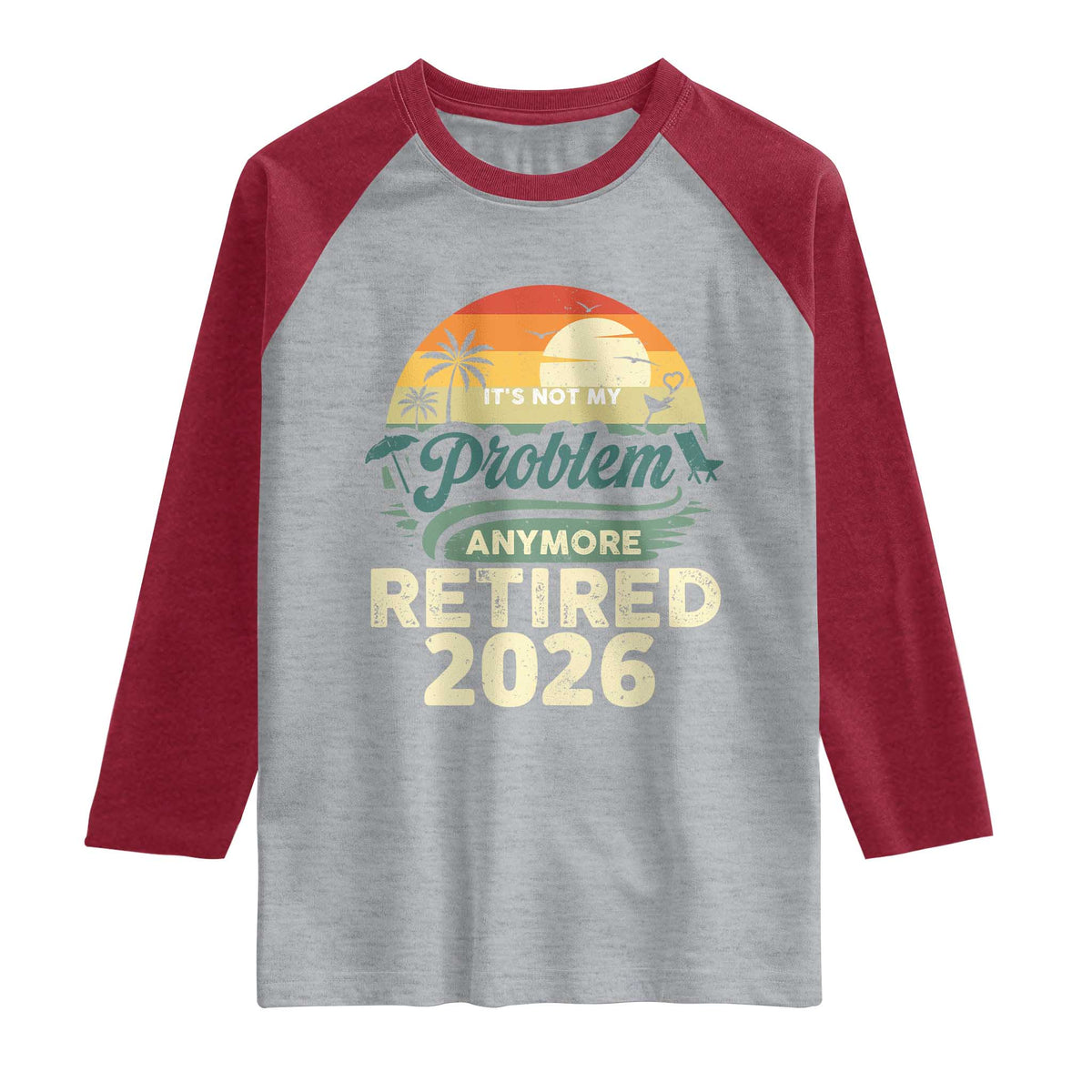Retired 2026 Raglan Shirt Vintage Retro Retirement Not My Problem Anymore