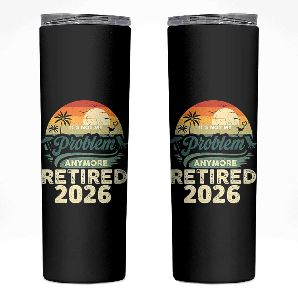 Retired 2026 Skinny Tumbler Vintage Retro Retirement Not My Problem Anymore