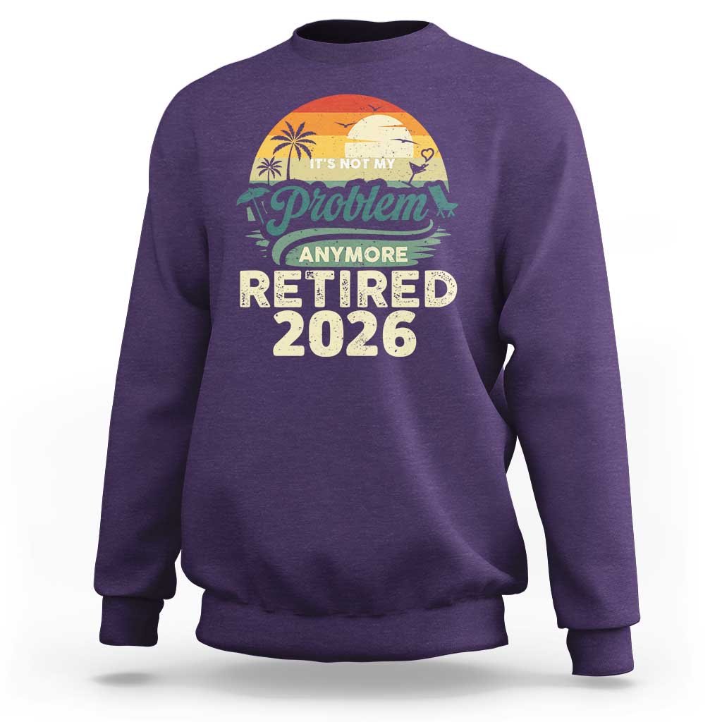 Retired 2026 Sweatshirt Vintage Retro Retirement Not My Problem Anymore