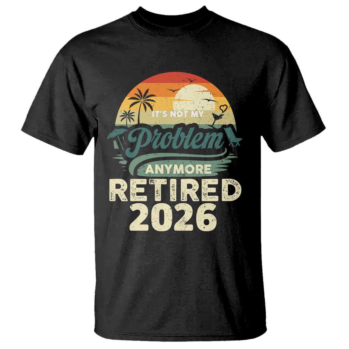 Retired 2026 T Shirt Vintage Retro Retirement Not My Problem Anymore