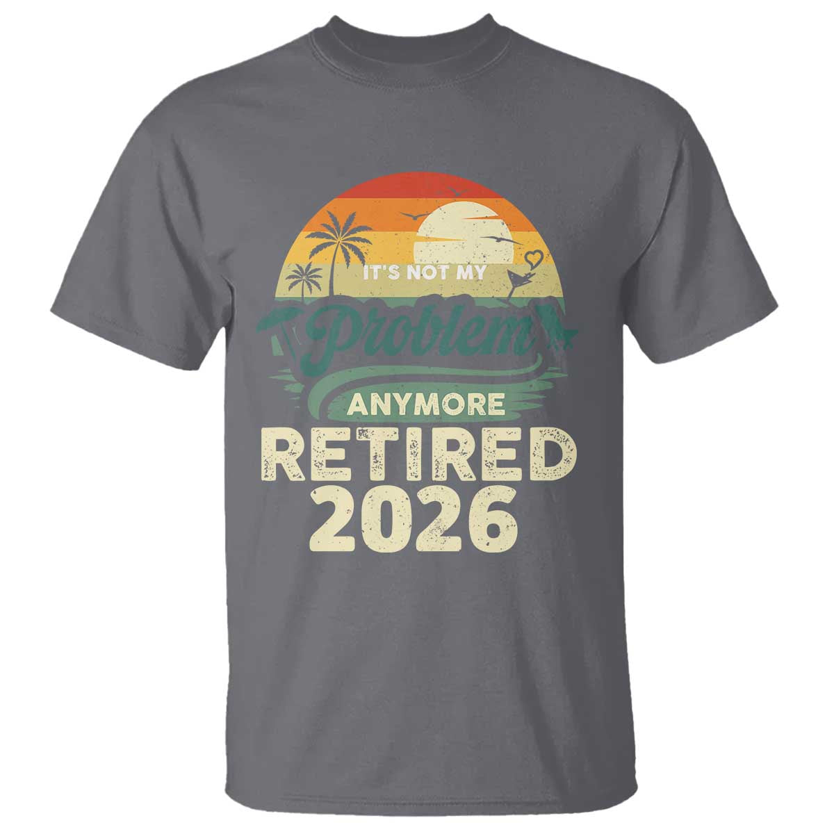 Retired 2026 T Shirt Vintage Retro Retirement Not My Problem Anymore