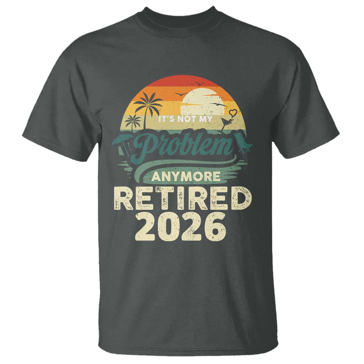 Retired 2026 T Shirt Vintage Retro Retirement Not My Problem Anymore