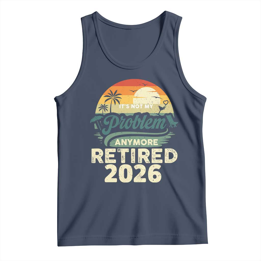 Retired 2026 Tank Top Vintage Retro Retirement Not My Problem Anymore