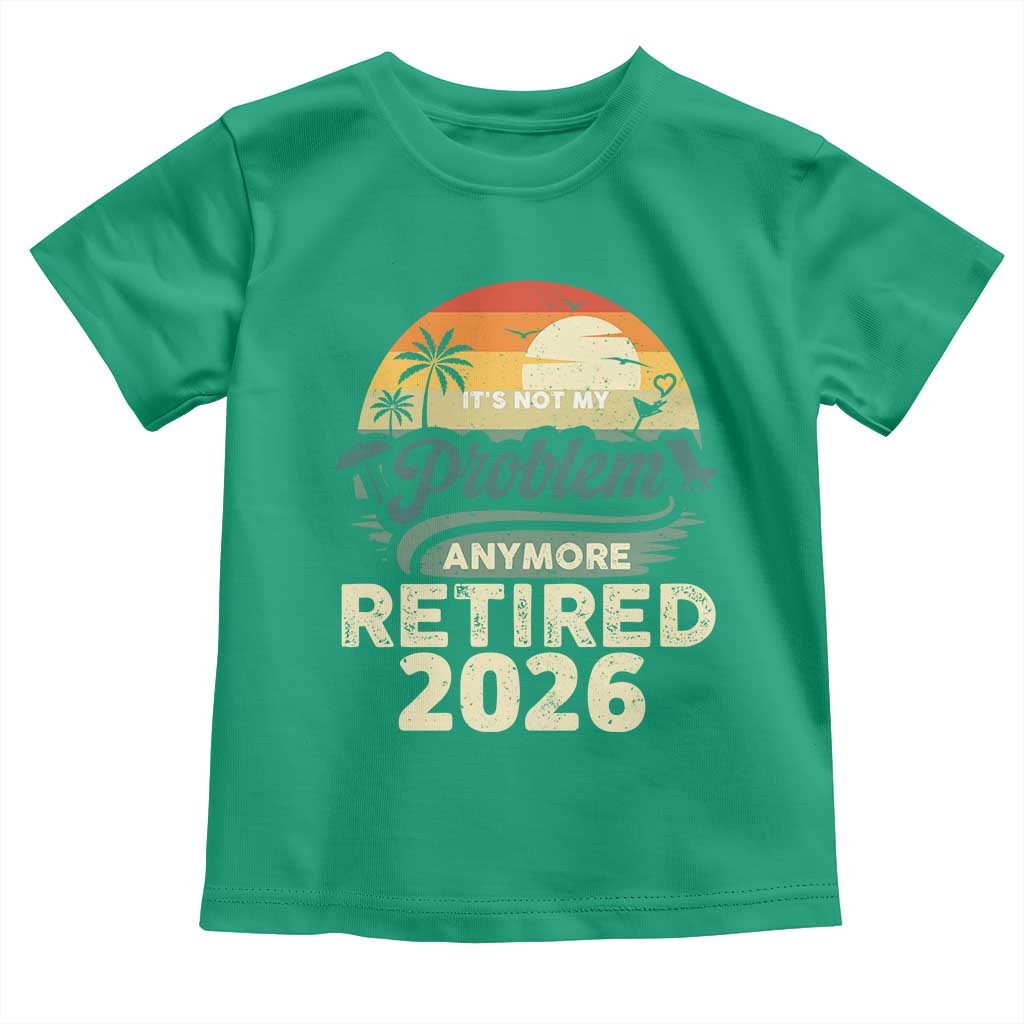 Retired 2026 Toddler T Shirt Vintage Retro Retirement Not My Problem Anymore