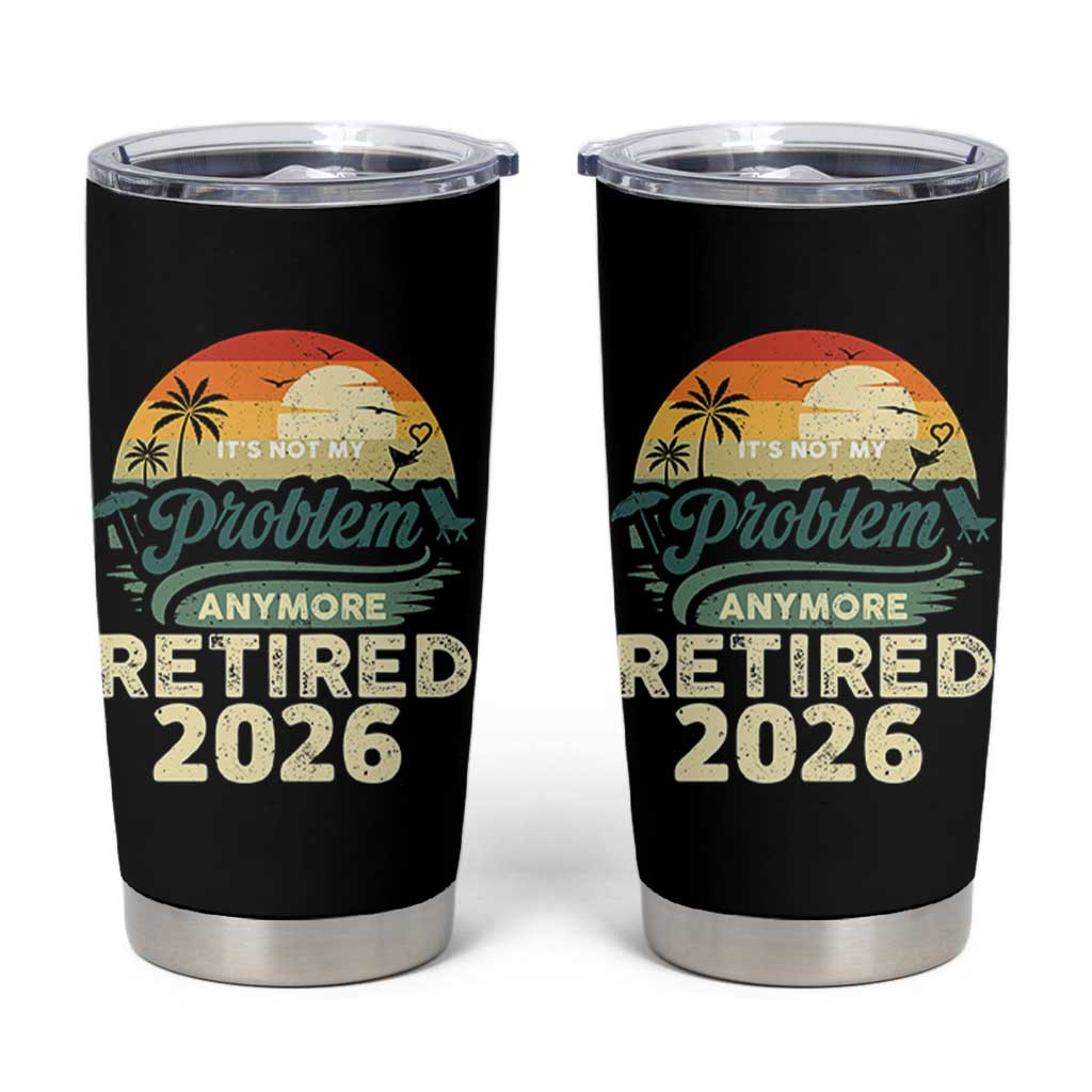 Retired 2026 Tumbler Cup Vintage Retro Retirement Not My Problem Anymore