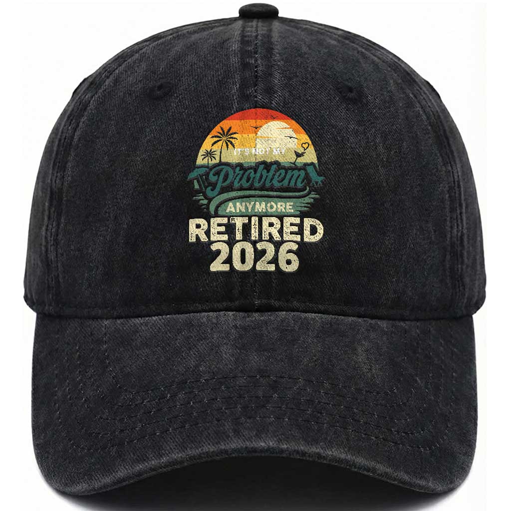 Retired 2026 Washed Cotton Baseball Cap Vintage Retro Retirement Not My Problem Anymore